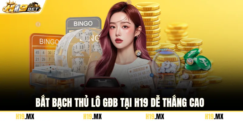 Bắt bạch thủ lô GĐB tại H19 dễ thắng cao