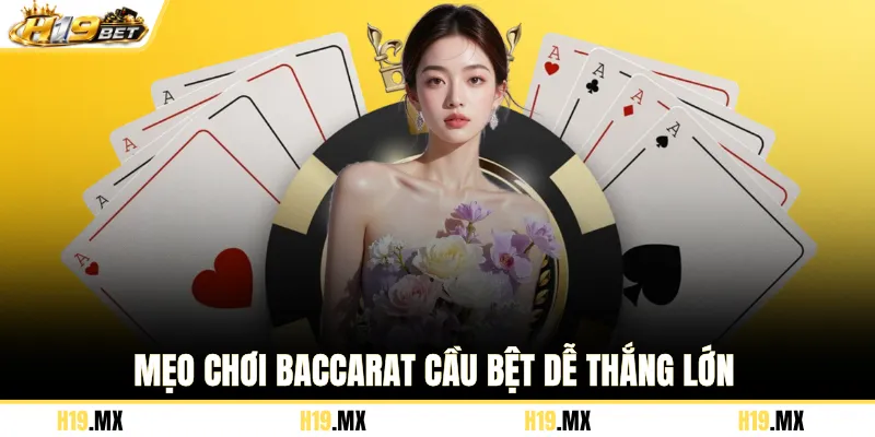Mẹo chơi Baccarat cầu bệt dễ thắng lớn