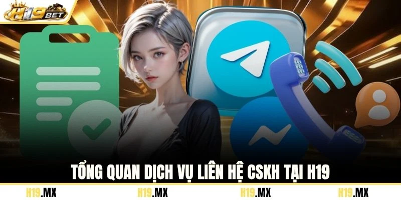 Tổng quan dịch vụ liên hệ CSKH tại H19