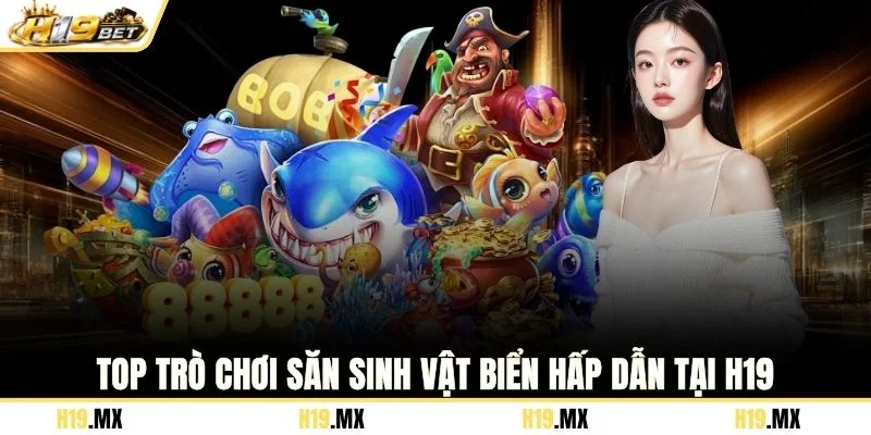 Top trò chơi săn sinh vật biển hấp dẫn tại H19
